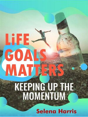 cover image of Life Goals Matters , Keeping Up the Momentum